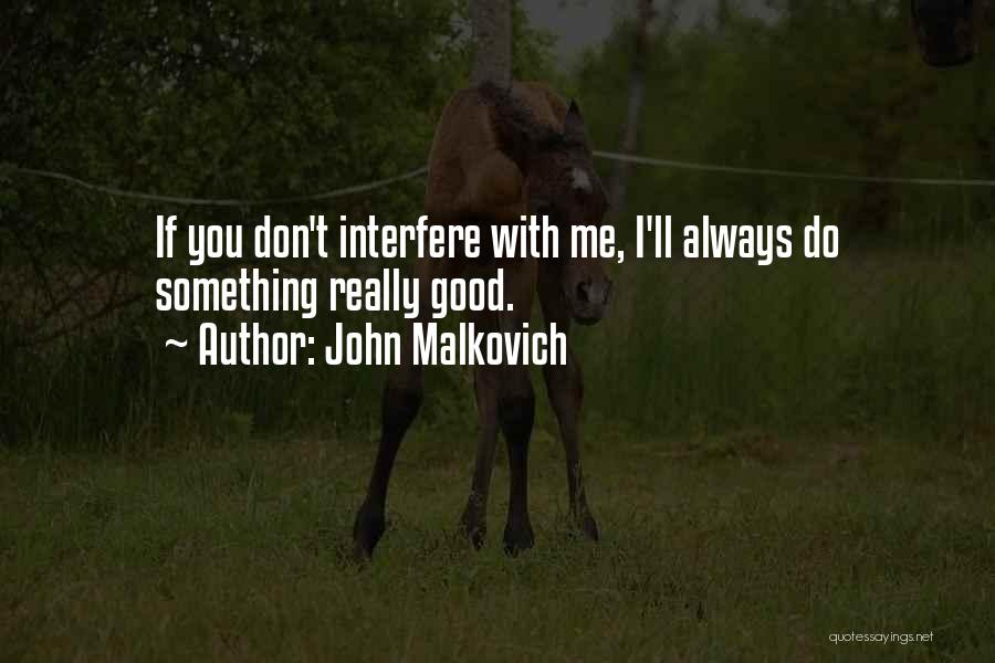 Don't Interfere Quotes By John Malkovich