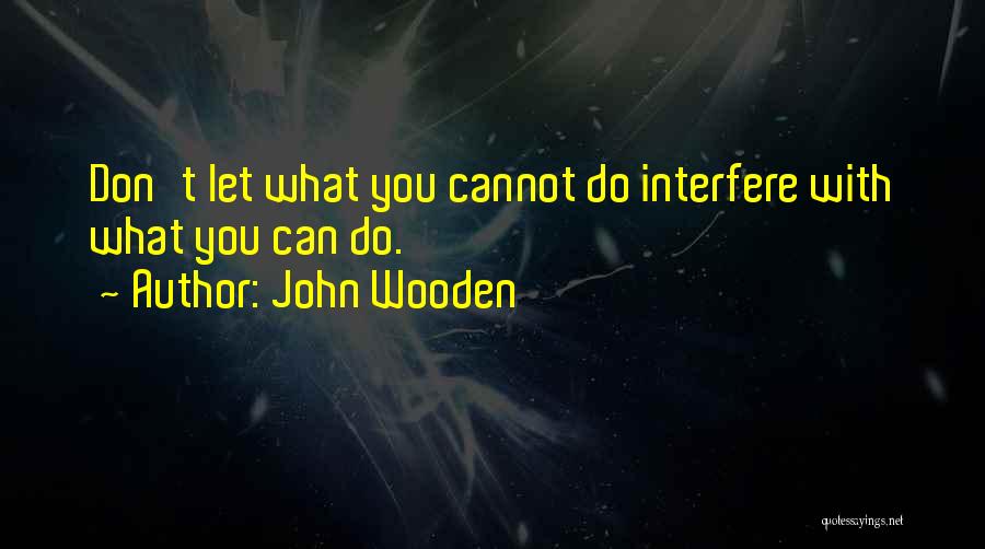 Don't Interfere Quotes By John Wooden