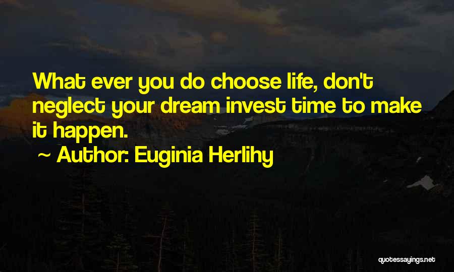 Don't Invest Your Time Quotes By Euginia Herlihy