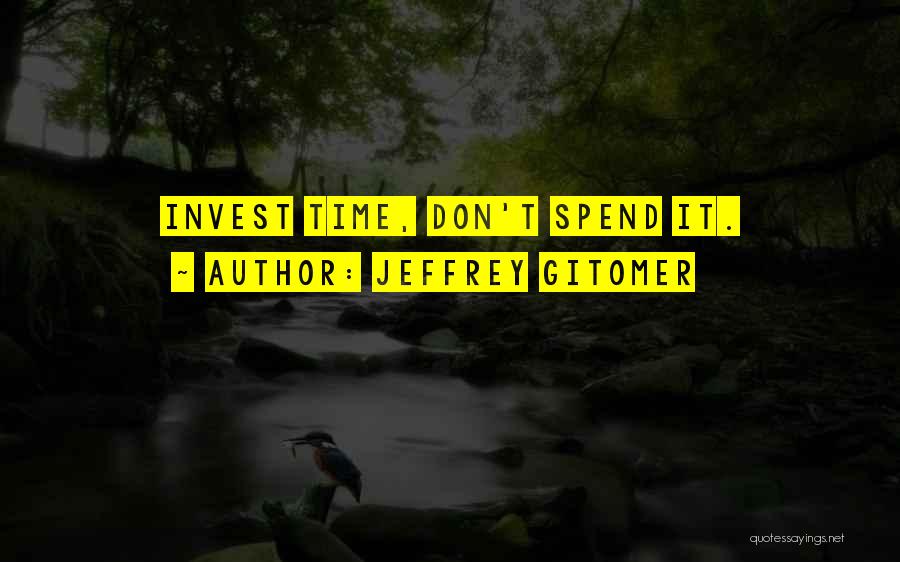Don't Invest Your Time Quotes By Jeffrey Gitomer