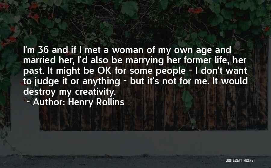 Don't Judge Her Quotes By Henry Rollins