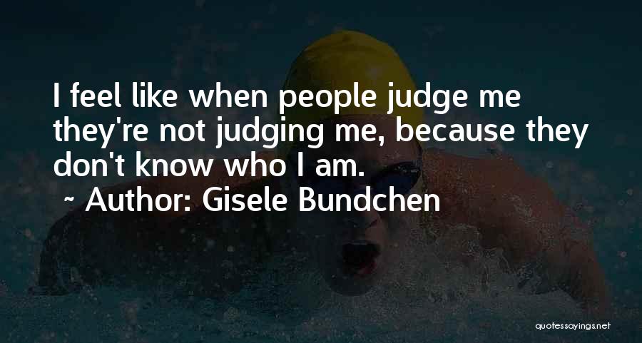 Don't Judge Me Because Quotes By Gisele Bundchen