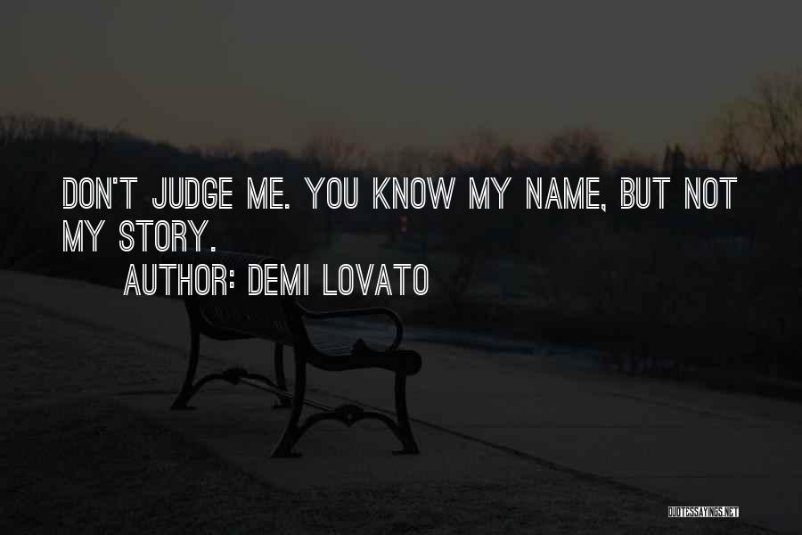 Dont Judge Me If You Don't Know Me Quotes By Demi Lovato