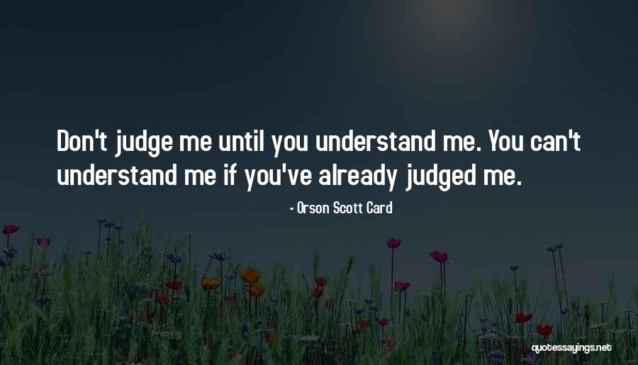 Don't Judge Me Until Quotes By Orson Scott Card Don't Judge Me Until Quotes By Orson Scott Card