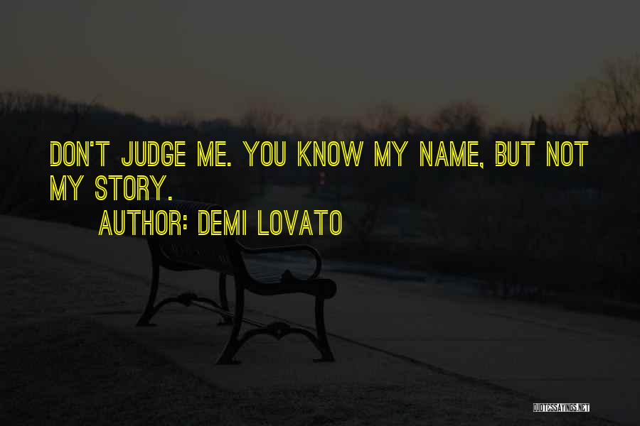 Dont Judge Me You Don't Know My Story Quotes By Demi Lovato