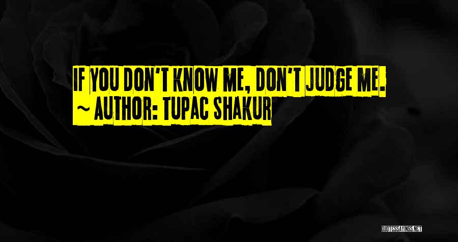 Don't Judge Me You Know Nothing Quotes By Tupac Shakur