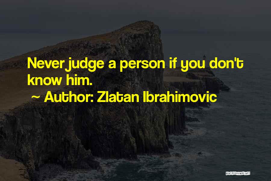 Don't Judge Me You Know Nothing Quotes By Zlatan Ibrahimovic