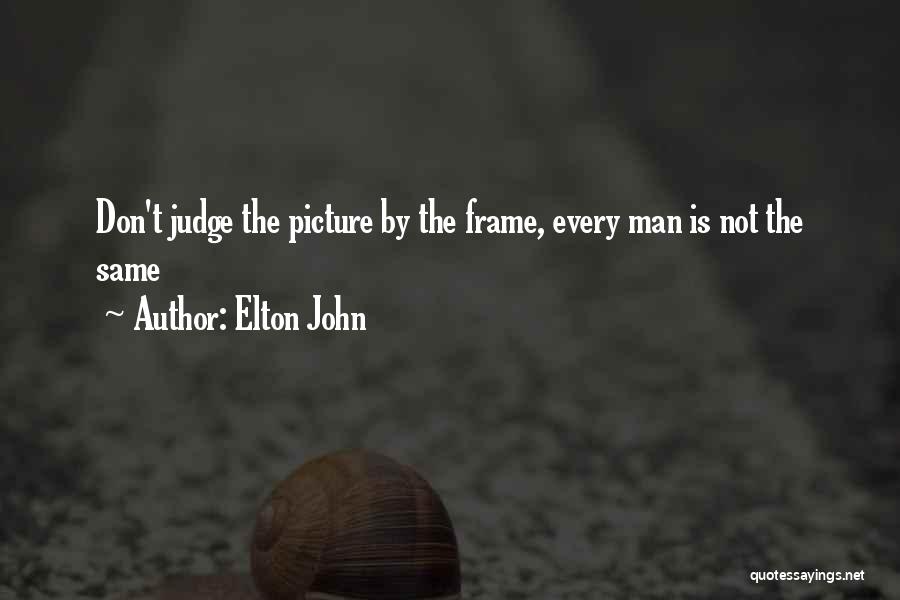 Don't Judge Others Picture Quotes By Elton John