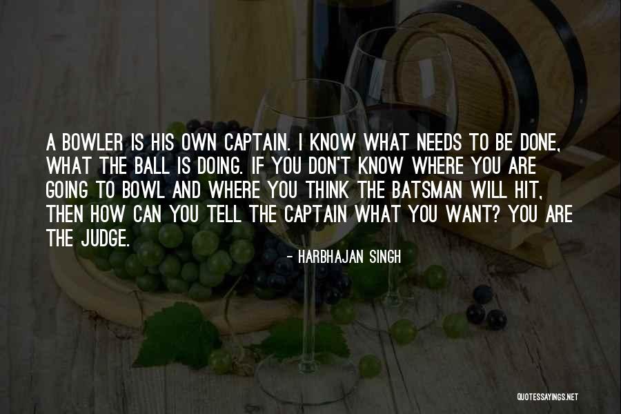 Don't Judge What You Don't Know Quotes By Harbhajan Singh