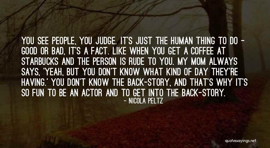 Don't Judge What You Don't Know Quotes By Nicola Peltz Don't Judge What You Don't Know Quotes By Nicola Peltz