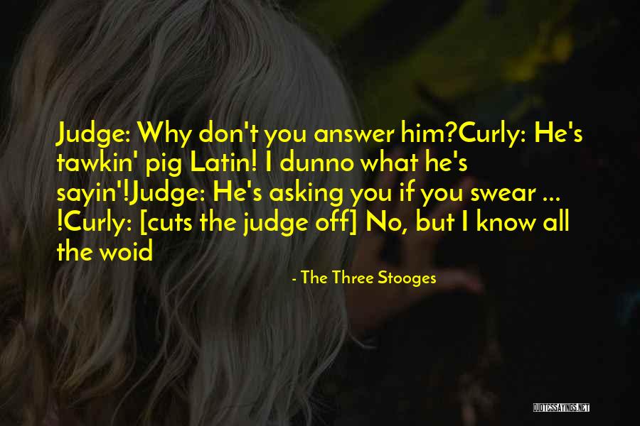 Don't Judge What You Don't Know Quotes By The Three Stooges Don't Judge What You Don't Know Quotes By The Three Stooges