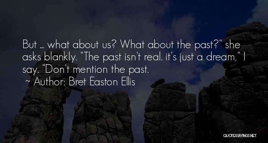 Don't Just Dream Quotes By Bret Easton Ellis