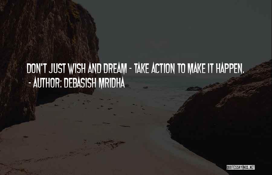 Don't Just Dream Quotes By Debasish Mridha