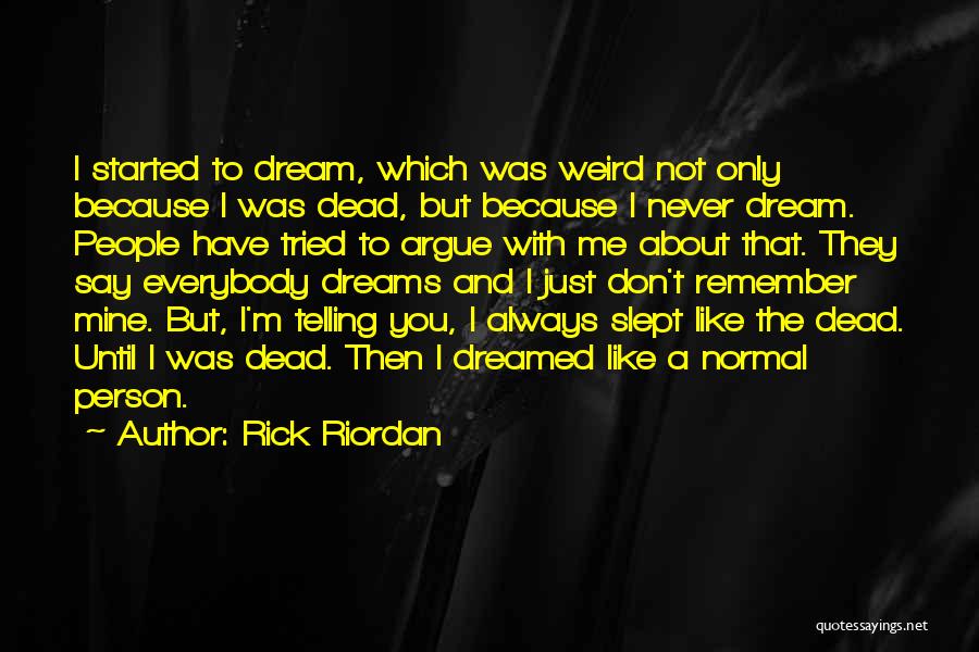 Don't Just Dream Quotes By Rick Riordan