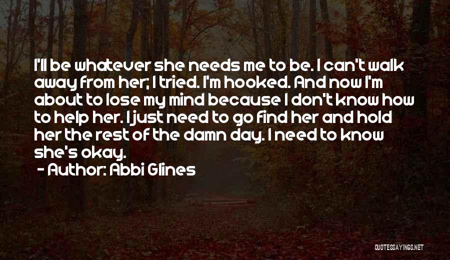 Don't Just Walk Away Quotes By Abbi Glines