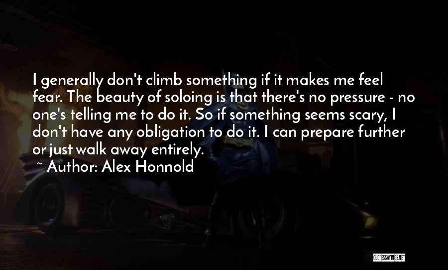 Don't Just Walk Away Quotes By Alex Honnold