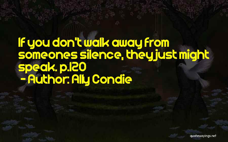 Don't Just Walk Away Quotes By Ally Condie