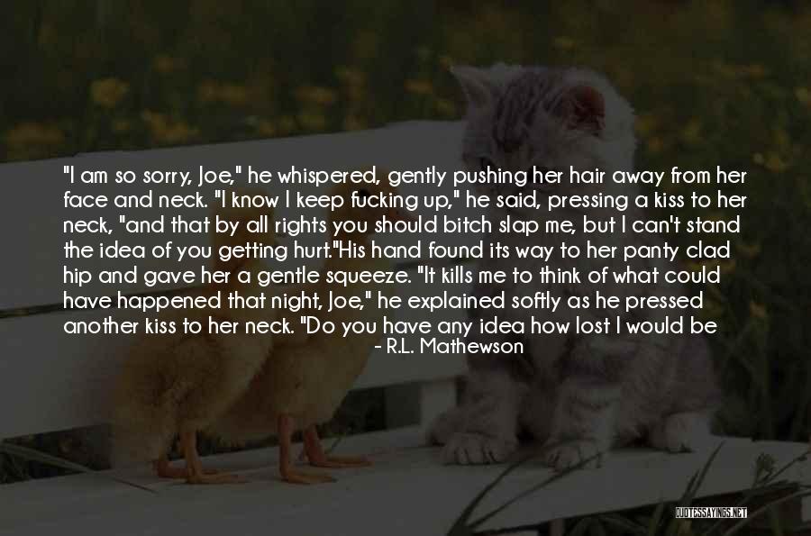 Don't Keep Pushing Me Away Quotes By R.L. Mathewson Don't Keep Pushing Me Away Quotes By R.L. Mathewson