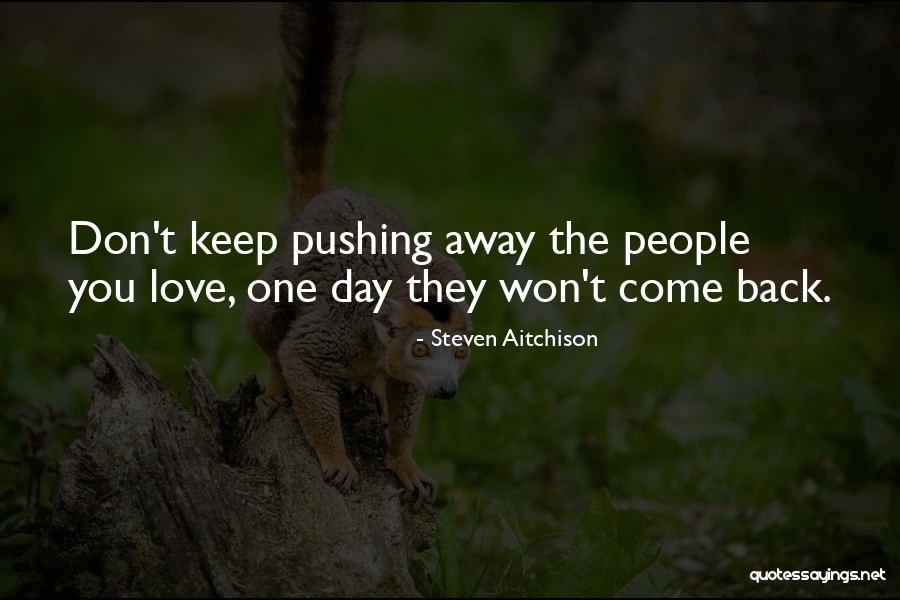 Don't Keep Pushing Me Away Quotes By Steven Aitchison