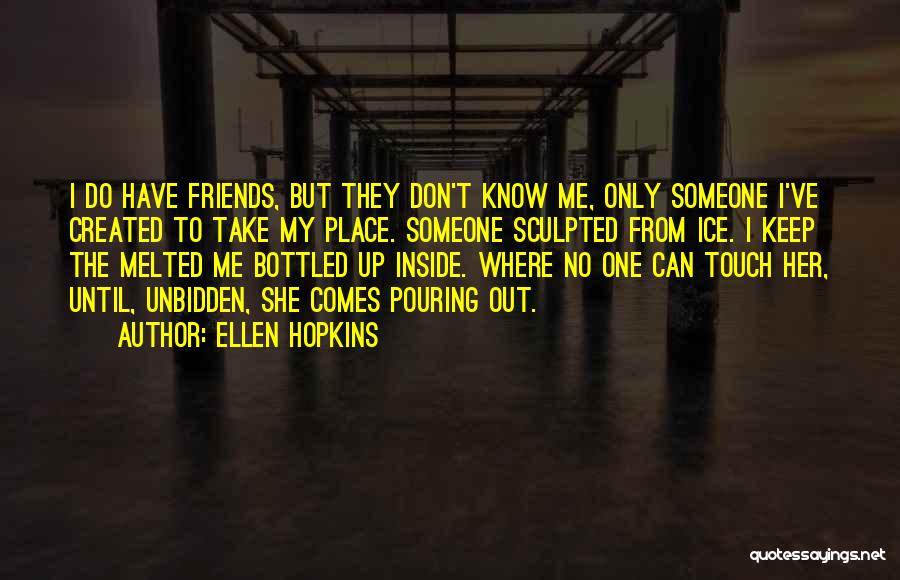 Don't Keep Things Bottled Up Quotes By Ellen Hopkins