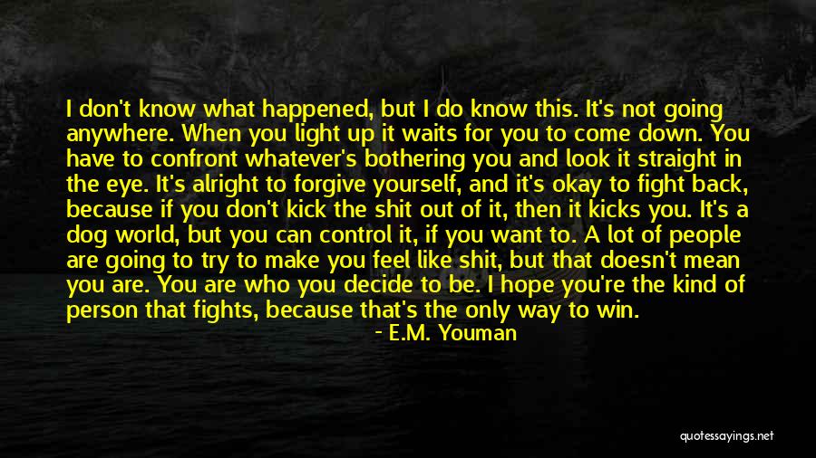 Don't Kick Me While I'm Down Quotes By E.M. Youman