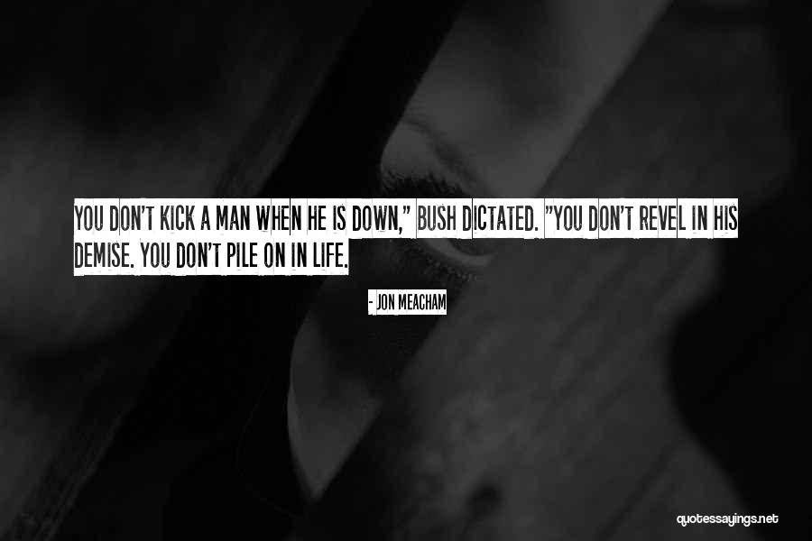 Don't Kick Me While I'm Down Quotes By Jon Meacham