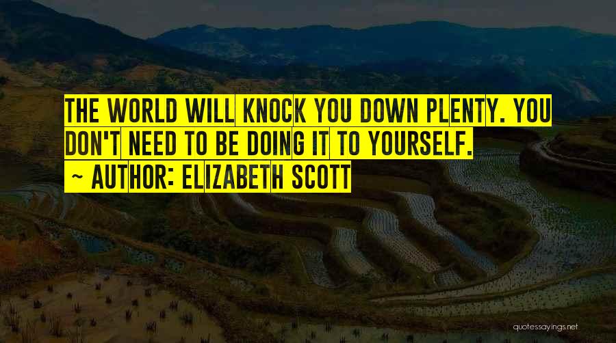 Don't Knock Me Down Quotes By Elizabeth Scott