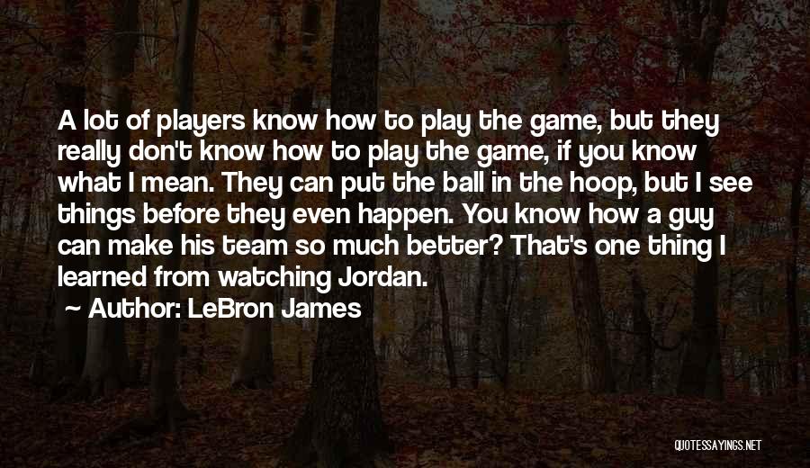 Don't Know Better Quotes By LeBron James