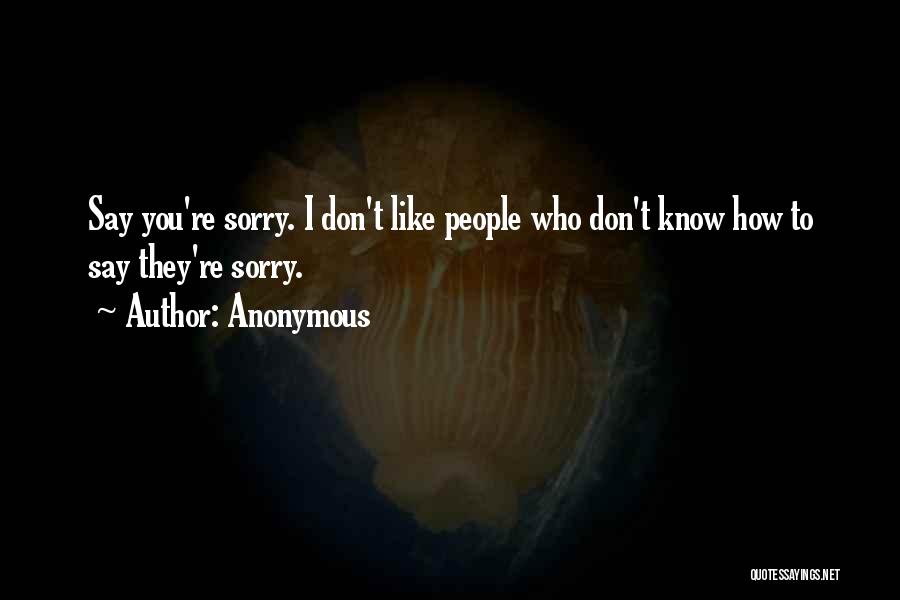 Don't Know How To Say Sorry Quotes By Anonymous