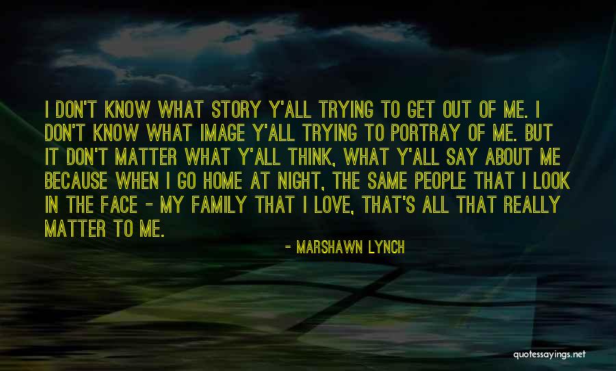 Don't Know My Story Quotes By Marshawn Lynch