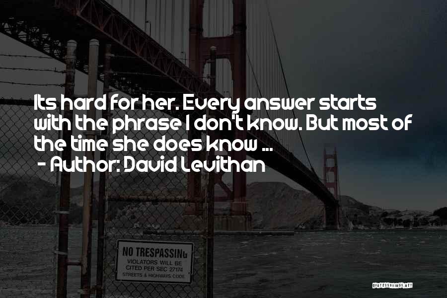 Don't Know She Does Quotes By David Levithan