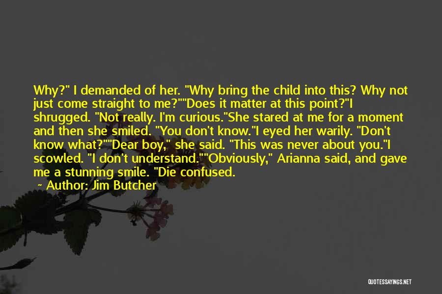 Don't Know She Does Quotes By Jim Butcher