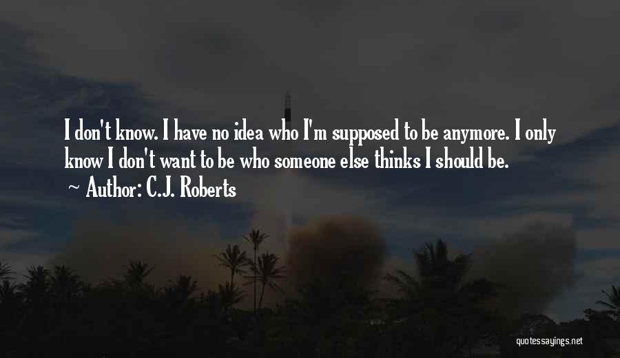 Don't Know Someone Anymore Quotes By C.J. Roberts