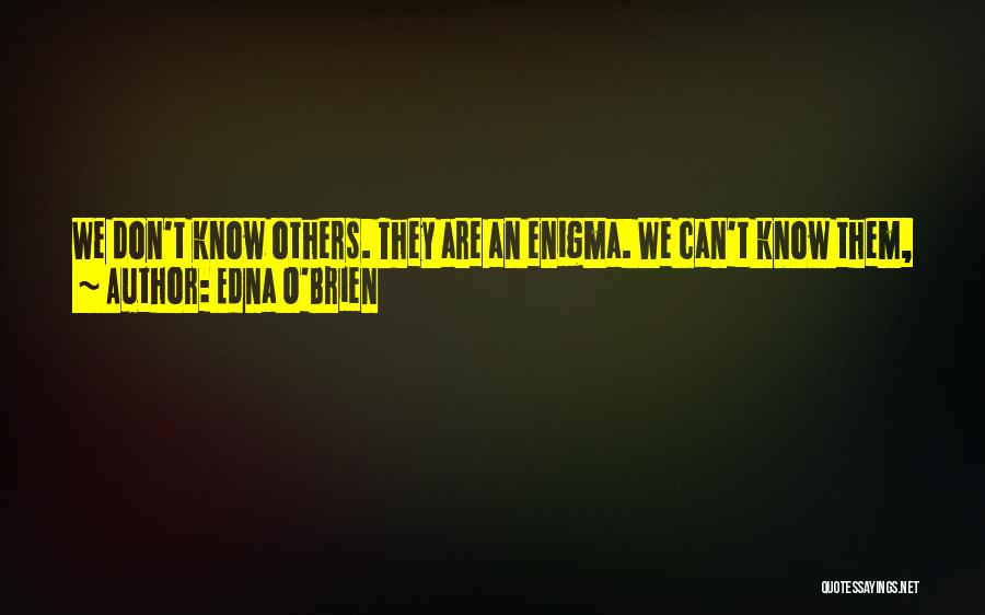 Don't Know The Truth Quotes By Edna O'Brien