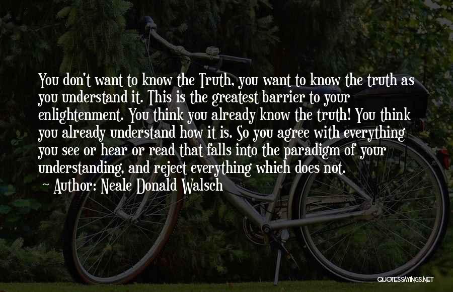 Don't Know The Truth Quotes By Neale Donald Walsch