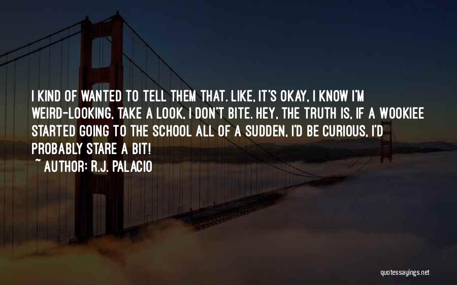 Don't Know The Truth Quotes By R.J. Palacio
