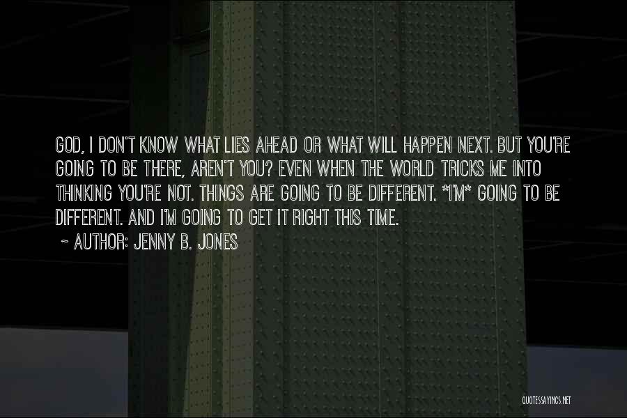 Don't Know What Lies Ahead Quotes By Jenny B. Jones