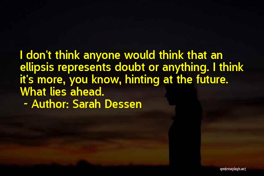 Don't Know What Lies Ahead Quotes By Sarah Dessen