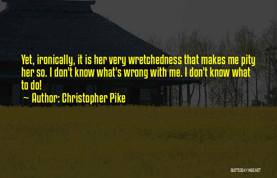 Don't Know What To Do Quotes By Christopher Pike