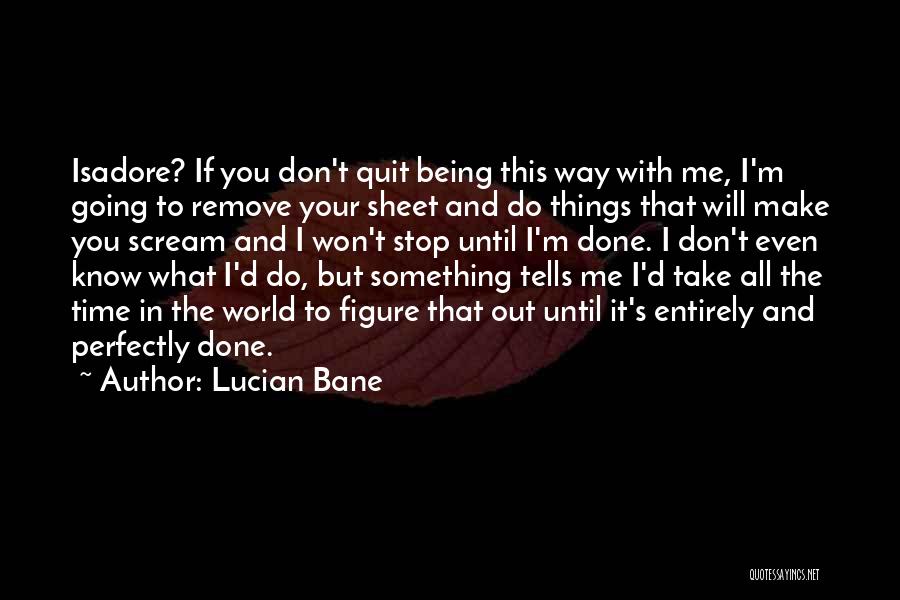 Don't Know What To Do Quotes By Lucian Bane