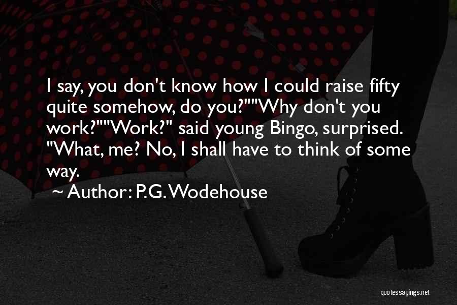 Don't Know What To Do Quotes By P.G. Wodehouse