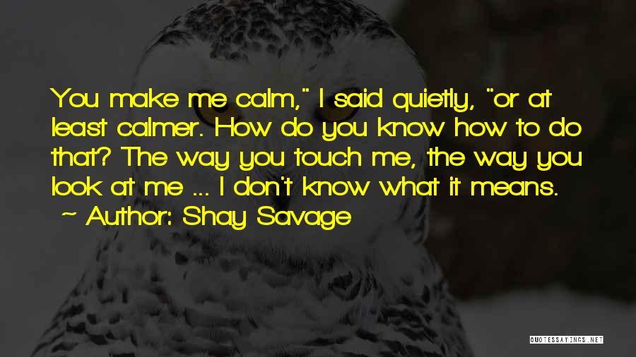 Don't Know What To Do Quotes By Shay Savage