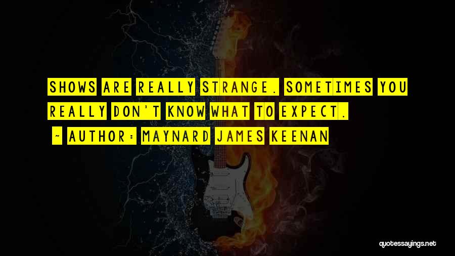 Don't Know What To Expect Quotes By Maynard James Keenan