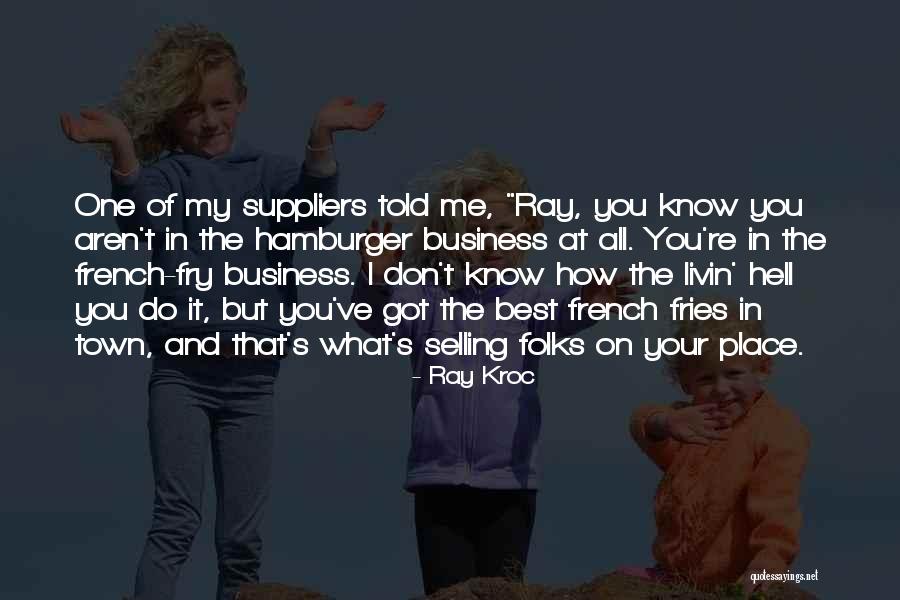 Don't Know What You Got Quotes By Ray Kroc Don't Know What You Got Quotes By Ray Kroc