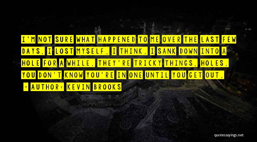 Don't Know What You Lost Quotes By Kevin Brooks