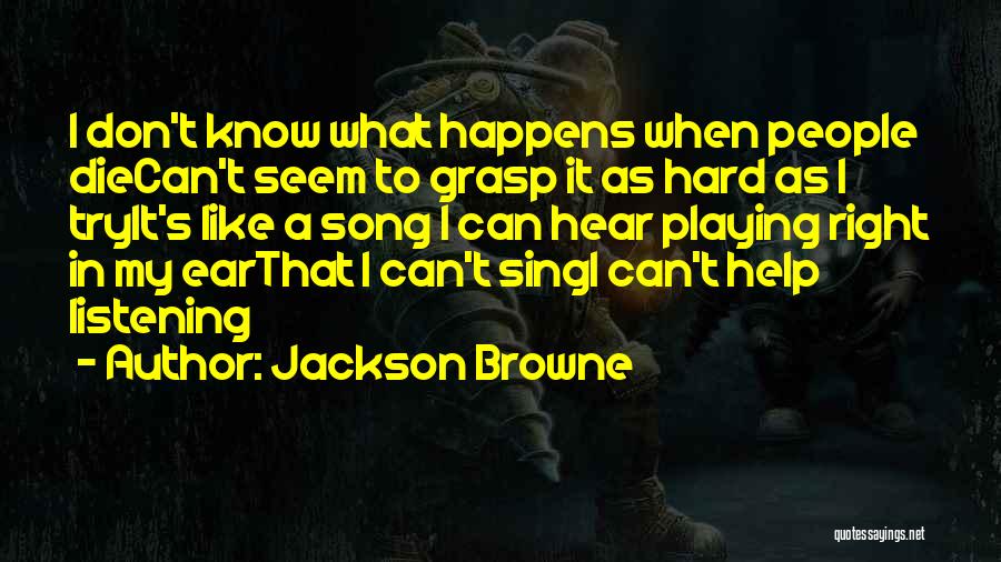 Don't Know What's Right Quotes By Jackson Browne