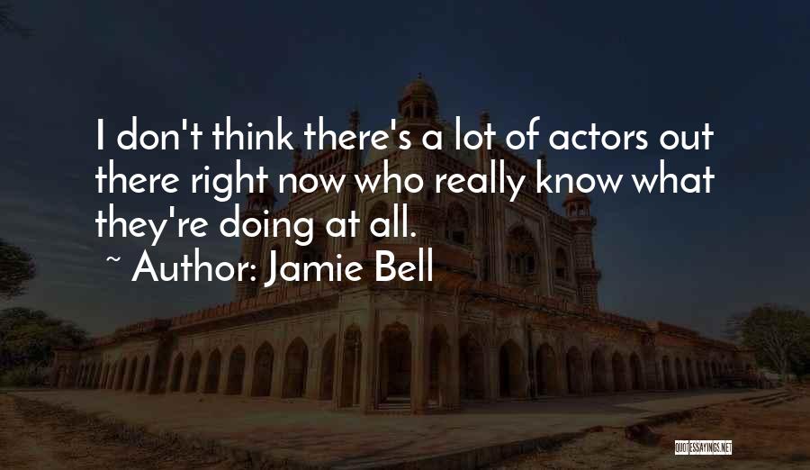 Don't Know What's Right Quotes By Jamie Bell