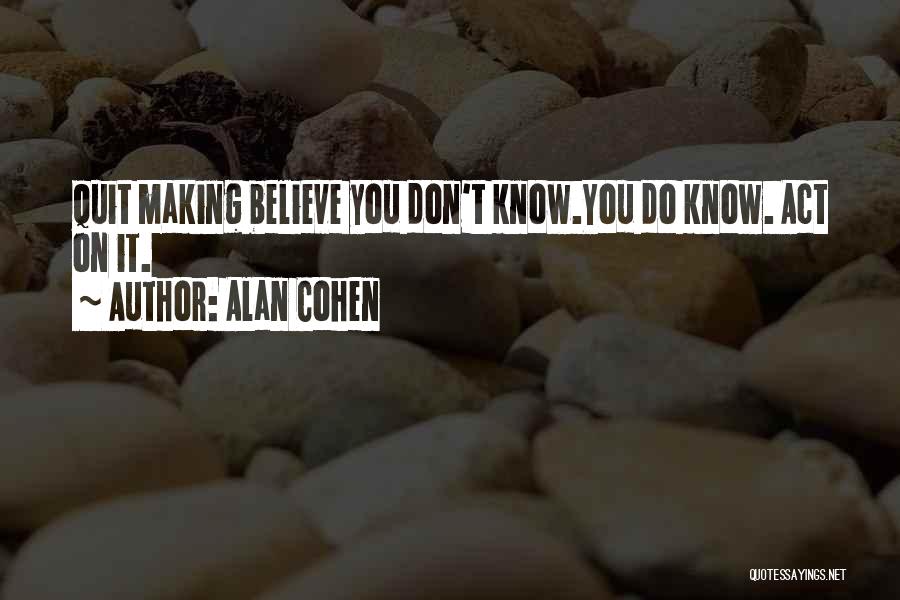 Don't Know When To Quit Quotes By Alan Cohen