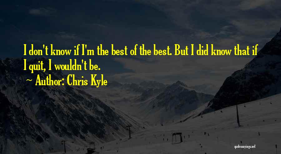 Don't Know When To Quit Quotes By Chris Kyle