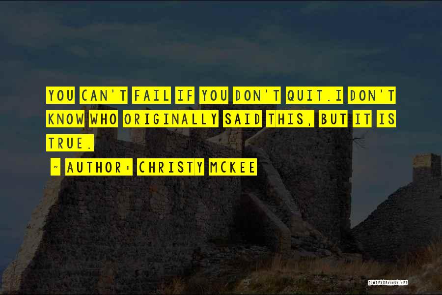 Don't Know When To Quit Quotes By Christy McKee
